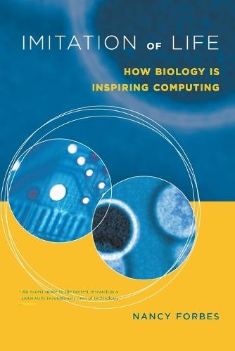 Imitation of Life: How Biology Is Inspiring Computing  by Nancy Forbes (S & T Advisor, JIEDDO / Technology and Requirements Integration Division) at Abbey's Bookshop, 