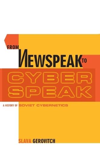 From Newspeak to Cyberspeak: A History of Soviet Cybernetics  by Slava Gerovitch at Abbey's Bookshop, 