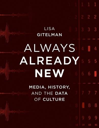 Always Already New: Media, History, and the Data of Culture  by Lisa Gitelman (Professor, New York University) at Abbey's Bookshop, 