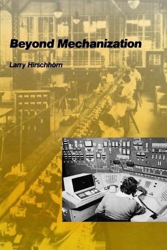 Beyond Mechanization: Work and Technology in a Postindustrial Age  by Larry Hirschhorn (Ctr For Applied Research) at Abbey's Bookshop, 