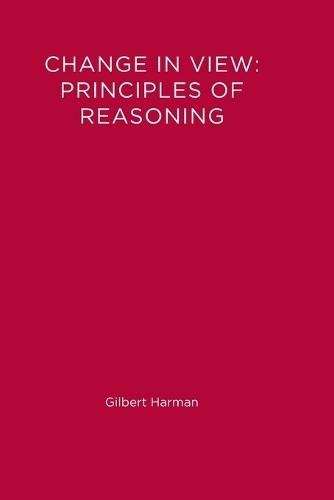 Change in View: Principles of Reasoning  by Gilbert Harman (Princeton University) at Abbey's Bookshop, 