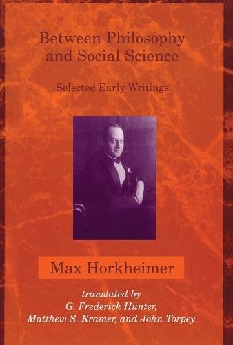 Between Philosophy and Social Science: Selected Early Writings  by Max Horkheimer at Abbey's Bookshop, 