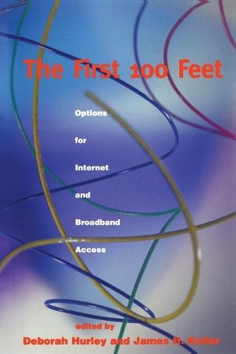 The First 100 Feet: Options for Internet and Broadband Access  by Deborah Hurley at Abbey's Bookshop, 