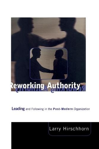 Reworking Authority: Leading and Following in the Post-Modern Organization  by Larry Hirschhorn (Ctr For Applied Research) at Abbey's Bookshop, 