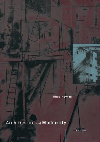 Architecture and Modernity: A Critique  by Hilde Heynen (Professor of Architectural Theory, Katholieke Universiteit Leuven) at Abbey's Bookshop, 