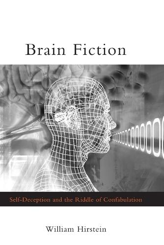 Brain Fiction: Self-Deception and the Riddle of Confabulation  by William Hirstein (Professor, Elmhurst College) at Abbey's Bookshop, 