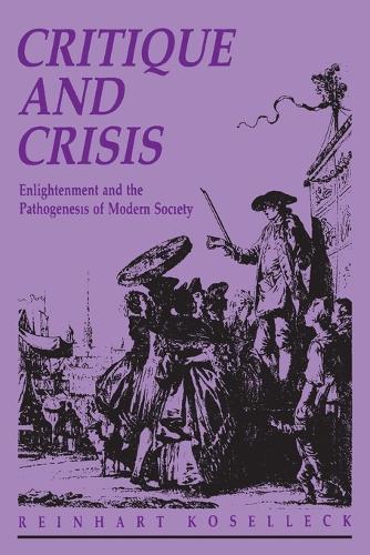 Critique and Crisis: Enlightenment and the Pathogenesis of Modern Society  by Reinhart Koselleck at Abbey's Bookshop, 