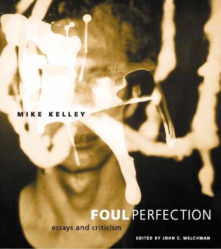 Foul Perfection: Essays and Criticism  by Mike Kelley at Abbey's Bookshop, 