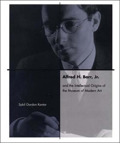 Alfred H. Barr, Jr. and the Intellectual Origins of the Museum of Modern Art  by Sybil Kantor at Abbey's Bookshop, 