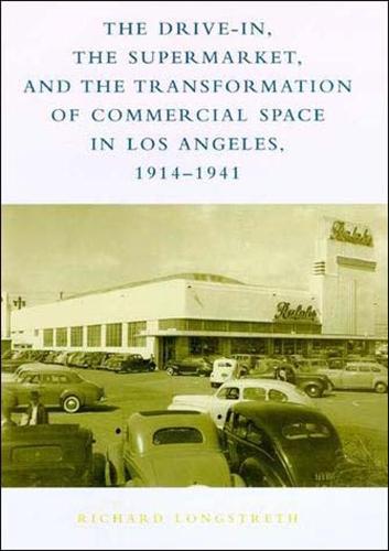 The Drive-In, the Supermarket, and the Transformation of Commercial Space in Los Angeles, 1914–1941  by Richard W. Longstreth (George Washington University) at Abbey's Bookshop, 