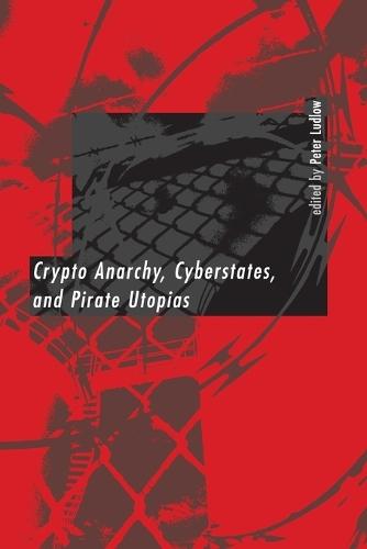 Crypto Anarchy, Cyberstates, and Pirate Utopias  by Peter Ludlow at Abbey's Bookshop, 