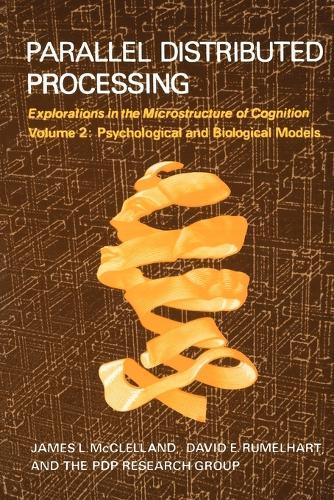 Parallel Distributed Processing: Explorations in the Microstructure of Cognition: Psychological and Biological Models  by James L. McClelland (Professor, Stanford University) at Abbey's Bookshop, 