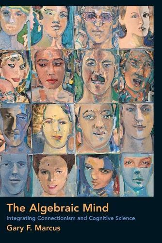 The Algebraic Mind: Integrating Connectionism and Cognitive Science  by Gary F. Marcus (Professor, New York University) at Abbey's Bookshop, 