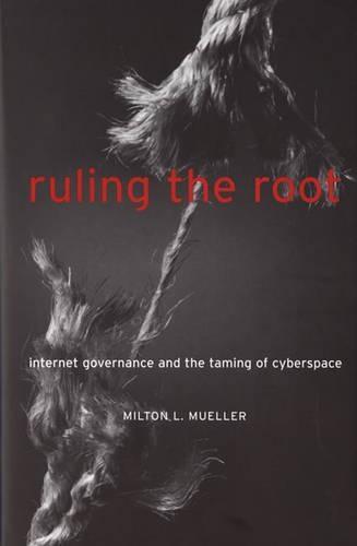 Ruling the Root: Internet Governance and the Taming of Cyberspace  by Milton L. Mueller at Abbey's Bookshop, 