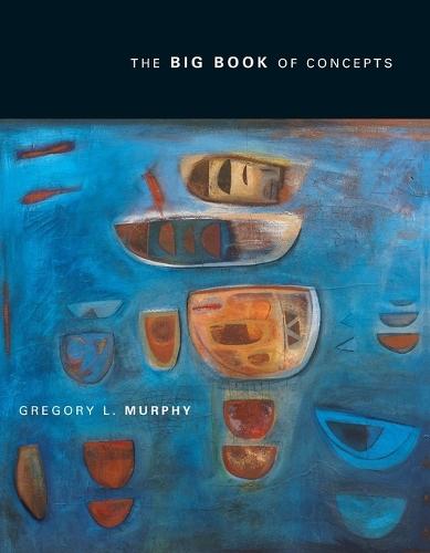 The Big Book of Concepts  by Gregory Murphy (New York University) at Abbey's Bookshop, 