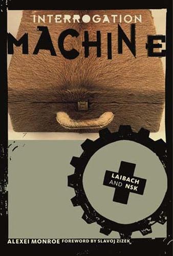 Interrogation Machine: Laibach and NSK  by Alexei Monroe at Abbey's Bookshop, 