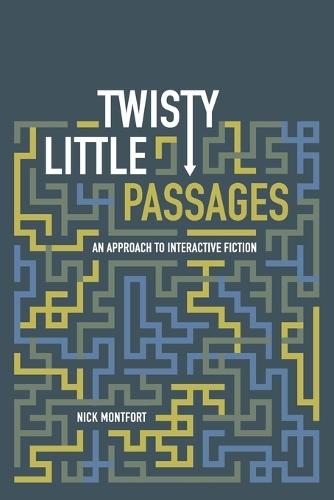 Twisty Little Passages: An Approach to Interactive Fiction  by Nick Montfort (Associate Professor of Digital Media, Massachusetts Institute of Technology) at Abbey's Bookshop, 