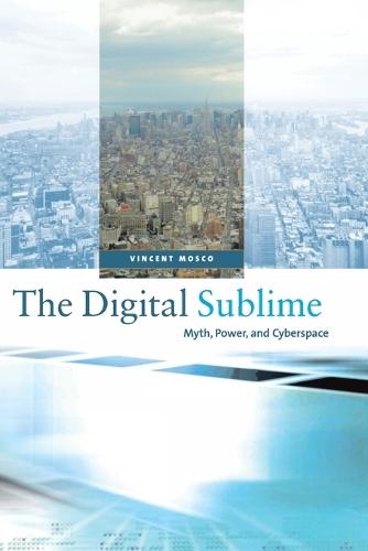 The Digital Sublime: Myth, Power, and Cyberspace  by Vincent Mosco at Abbey's Bookshop, 