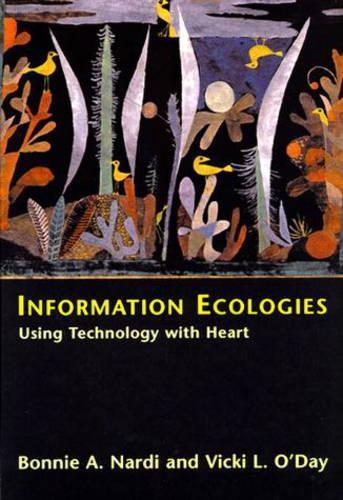 Information Ecologies: Using Technology with Heart  by Bonnie A. Nardi at Abbey's Bookshop, 