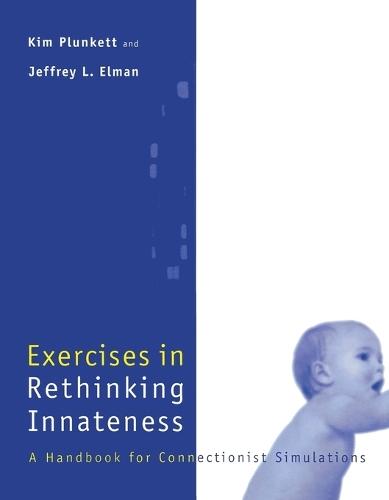 Exercises in Rethinking Innateness: A Handbook for Connectionist Simulations  by Kim Plunkett (Oxford Univ) at Abbey's Bookshop, 