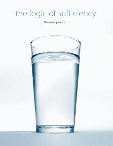 The Logic of Sufficiency  by Thomas Princen (University of Michigan) at Abbey's Bookshop, 