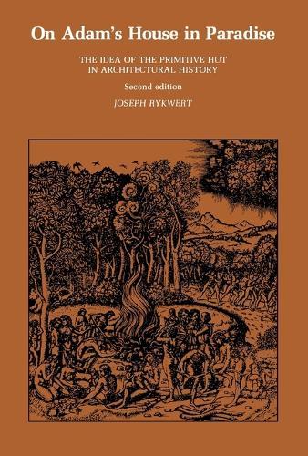On Adam's House in Paradise: The Idea of the Primitive Hut in Architectural History  by Joseph Rykwert at Abbey's Bookshop, 