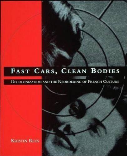 Fast Cars, Clean Bodies: Decolonization and the Reordering of French Culture  by Kristin Ross at Abbey's Bookshop, 