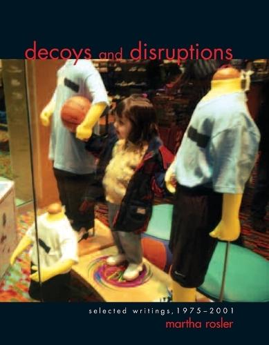 Decoys and Disruptions: Selected Writings, 1975–2001  by Martha Rosler at Abbey's Bookshop, 
