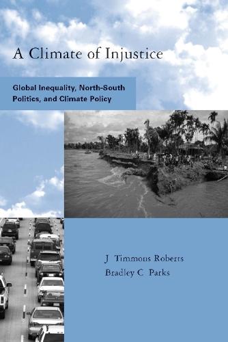 A Climate of Injustice: Global Inequality, North-South Politics, and Climate Policy  by J. Timmons Roberts (Director, Brown University) at Abbey's Bookshop, 