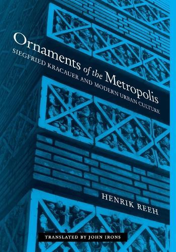 Ornaments of the Metropolis: Siegfried Kracauer and Modern Urban Culture  by Henrik Reeh at Abbey's Bookshop, 