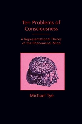 Ten Problems of Consciousness: A Representational Theory of the Phenomenal Mind  by Michael Tye (University of Texas) at Abbey's Bookshop, 