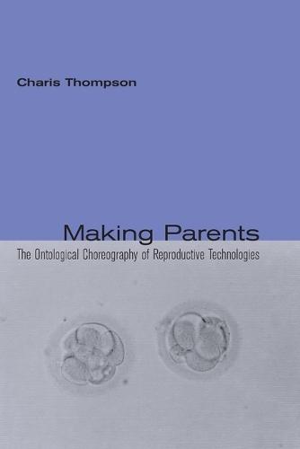 Making Parents: The Ontological Choreography of Reproductive Technologies  by Charis Thompson (Professor of Sociology, London School of Economics and Political Science) at Abbey's Bookshop, 