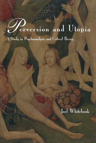 Perversion and Utopia: A Study in Psychoanalysis and Critical Theory  by Joel Whitebook at Abbey's Bookshop, 