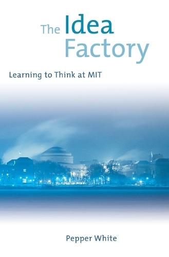 The Idea Factory: Learning to Think at MIT  by Pepper White at Abbey's Bookshop, 
