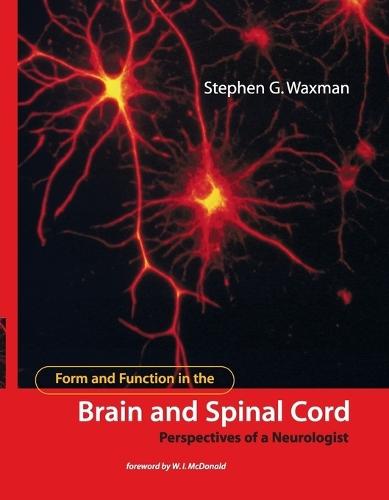 Form and Function in the Brain and Spinal Cord: Perspectives of a Neurologist  by Stephen G. Waxman (Professor, Yale University School of Medicine) at Abbey's Bookshop, 