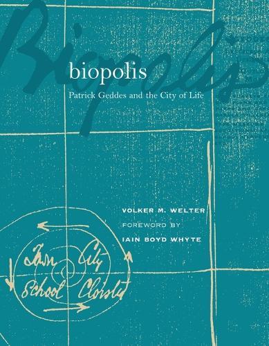 Biopolis: Patrick Geddes and the City of Life  by Volker M. Welter (Professor, UCSB) at Abbey's Bookshop, 