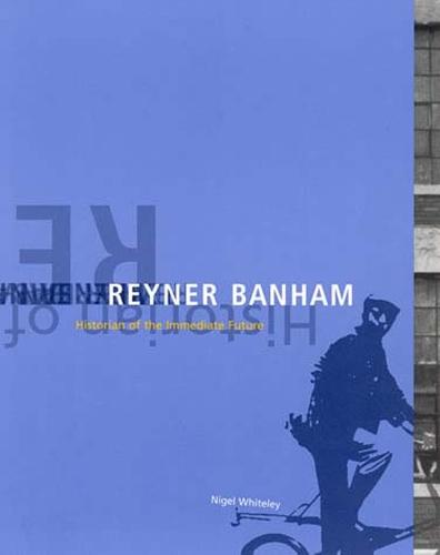 Reyner Banham: Historian of the Immediate Future  by Nigel Whiteley (Lancaster Univ) at Abbey's Bookshop, 