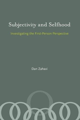 Subjectivity and Selfhood: Investigating the First-Person Perspective  by Dan Zahavi (Danish Natl Research Foundation: Center for Subjectivity Research) at Abbey's Bookshop, 