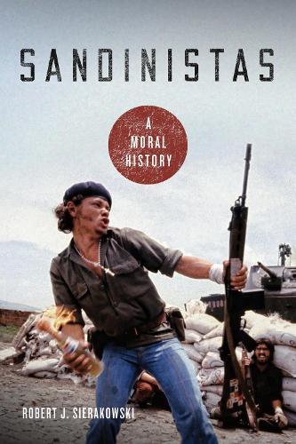 Sandinistas: A Moral History  by Robert J. Sierakowski at Abbey's Bookshop, 