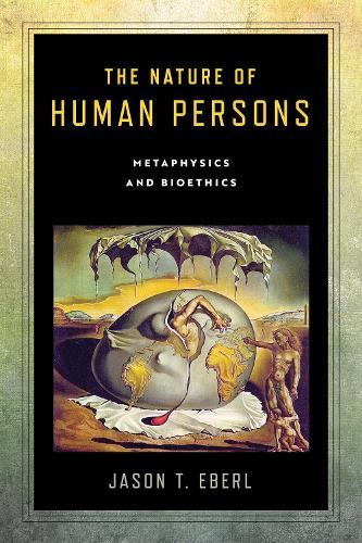 The Nature of Human Persons: Metaphysics and Bioethics  by Jason T. Eberl at Abbey's Bookshop, 