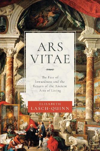 Ars Vitae: The Fate of Inwardness and the Return of the Ancient Arts of Living  by Elisabeth Lasch-Quinn at Abbey's Bookshop, 
