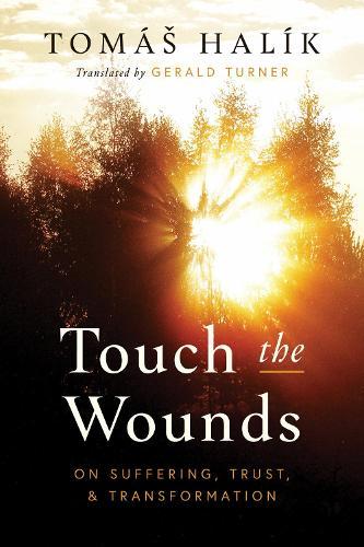 Touch the Wounds: On Suffering, Trust, and Transformation  by Tomáš Halík at Abbey's Bookshop, 