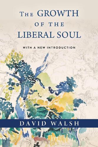 The Growth of the Liberal Soul  by David Walsh at Abbey's Bookshop, 