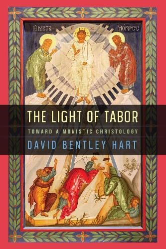 The Light of Tabor: Toward a Monistic Christology  by David Bentley Hart at Abbey's Bookshop, 