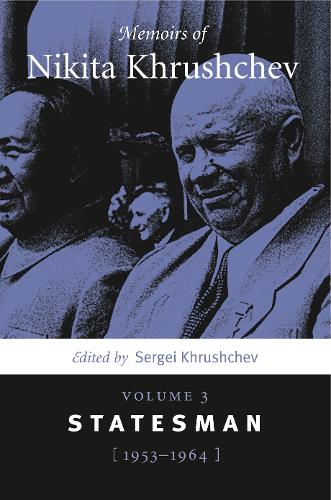 Memoirs of Nikita Khrushchev: Volume 3: Statesman, 1953–1964  by Sergei  Khrushchev (Brown University) at Abbey's Bookshop, 