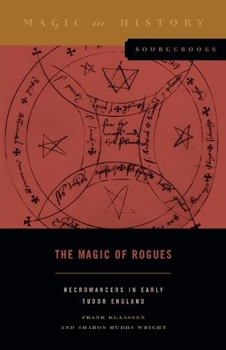 The Magic of Rogues: Necromancers in Early Tudor England  by Frank Klaassen (Associate Professor, University of Saskatchewan) at Abbey's Bookshop, 