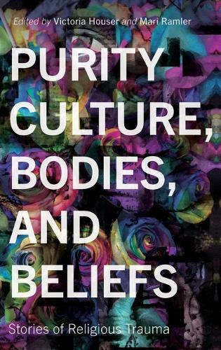 Purity Culture, Bodies, and Beliefs: Stories of Religious Trauma  by Victoria Houser at Abbey's Bookshop, 