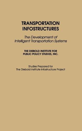 Transportation Infostructures: The Development of Intelligent Transportation Systems  by John Diebold at Abbey's Bookshop, 