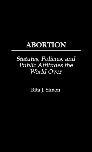 Abortion: Statutes, Policies, and Public Attitudes the World Over  by Rita J. Simon at Abbey's Bookshop, 
