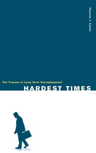 Hardest Times: The Trauma of Long Term Unemployment